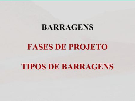 BARRAGENS FASES DE PROJETO TIPOS DE BARRAGENS