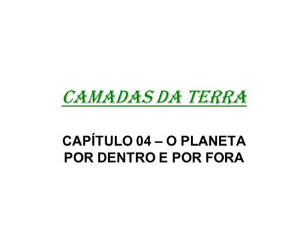 CAPÍTULO 04 – O PLANETA POR DENTRO E POR FORA
