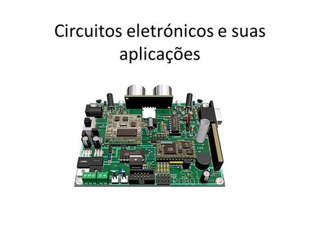 Circuitos eletrónicos e suas aplicações