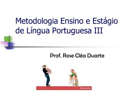 Metodologia Ensino e Estágio de Língua Portuguesa III