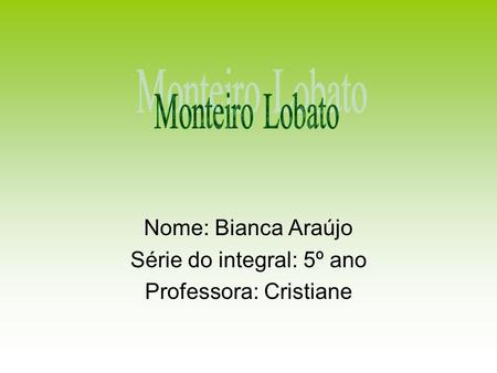 Nome: Bianca Araújo Série do integral: 5º ano Professora: Cristiane