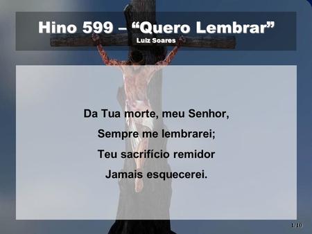 Hino 599 – “Quero Lembrar” Luiz Soares