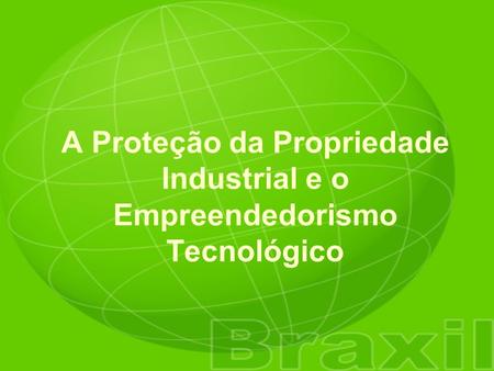 A Proteção da Propriedade Industrial e o Empreendedorismo Tecnológico.
