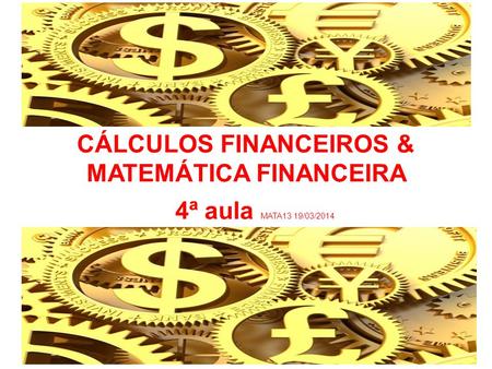 CÁLCULOS FINANCEIROS & MATEMÁTICA FINANCEIRA