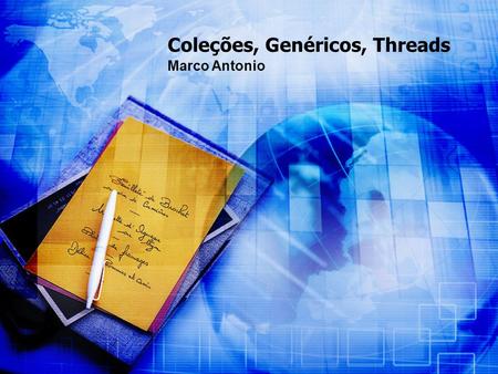 Coleções, Genéricos, Threads Marco Antonio. Collection Principais métodos da interface Collection.