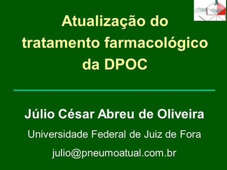 Atualização do tratamento farmacológico da DPOC Júlio César Abreu de Oliveira Universidade Federal de Juiz de Fora
