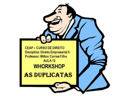 AS DUPLICATAS WHORKSHOP CEAP – CURSO DE DIREITO