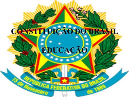 CONSTITUIÇÃO DO BRASIL EDUCAÇÃO
