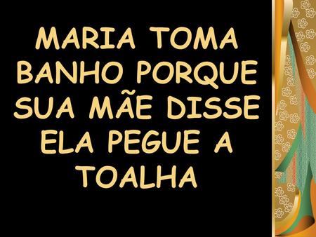MARIA TOMA BANHO PORQUE SUA MÃE DISSE ELA PEGUE A TOALHA