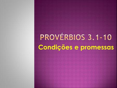 PROVÉRBIOS 3.1-10 Condições e promessas.