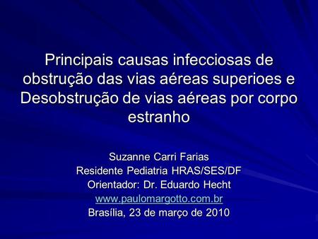 Principais causas infecciosas de obstrução das vias aéreas superioes e Desobstrução de vias aéreas por corpo estranho Suzanne Carri Farias Residente Pediatria.