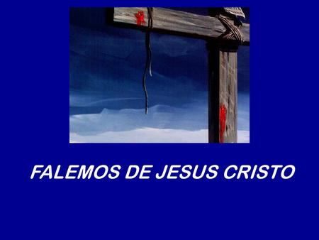 FALEMOS DE JESUS CRISTO