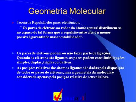 Geometria Molecular Teoria da Repulsão dos pares eletrônicos,