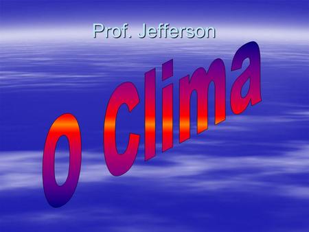 Prof. Jefferson O Clima.