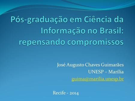 José Augusto Chaves Guimarães UNESP – Marília Recife - 2014.