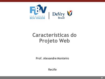 1 Características do Projeto Web Prof. Alexandre Monteiro Recife.