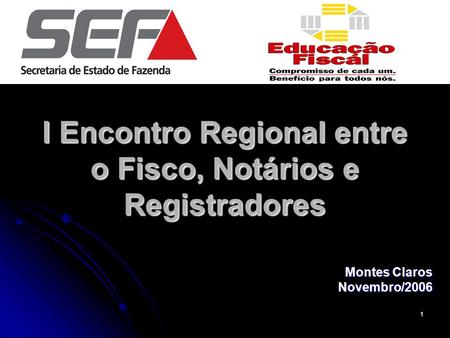 1 I Encontro Regional entre o Fisco, Notários e Registradores Montes Claros Novembro/2006.