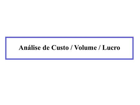 Análise de Custo / Volume / Lucro