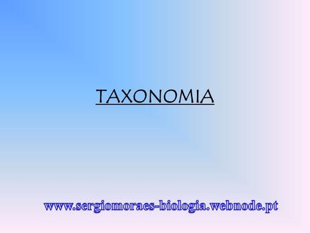TAXONOMIA www.sergiomoraes-biologia.webnode.pt.