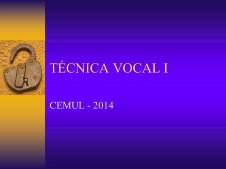 TÉCNICA VOCAL I CEMUL - 2014.