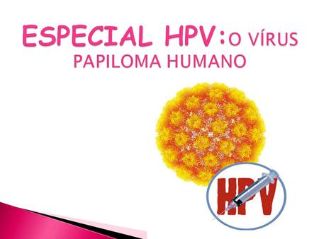 ESPECIAL HPV:O VÍRUS PAPILOMA HUMANO