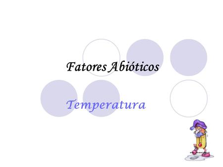Fatores Abióticos Temperatura.