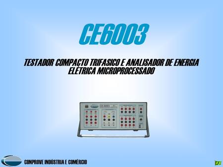 CE6003 TESTADOR COMPACTO TRIFASICO E ANALISADOR DE ENERGIA ELÉTRICA MICROPROCESSADO.
