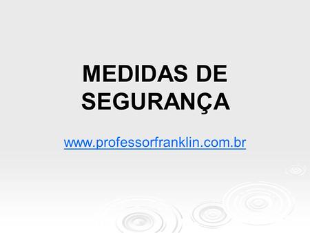 MEDIDAS DE SEGURANÇA www.professorfranklin.com.br.