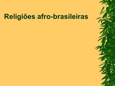 1 Religiões afro-brasileiras. 2 Fontes  Livros – Gaarder, pp. 292-302 – Neuza Itioka, Os deuses da umbanda – Edison Carneiro, Candomblés da Bahia – Volney.