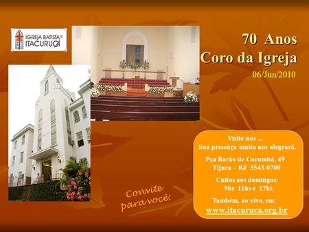 Visite-nos... Sua presença muito nos alegrará. Pça Barão de Corumbá, 49 Tijuca – RJ 3543-0700 Cultos aos domingos: 9hs 11hs e 17hs Também, ao vivo, em: