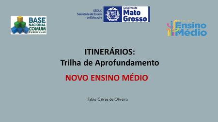 ITINERÁRIOS Formativos : Trilha de Aprofundamento NOVO ENSINO MÉDIO- MT.