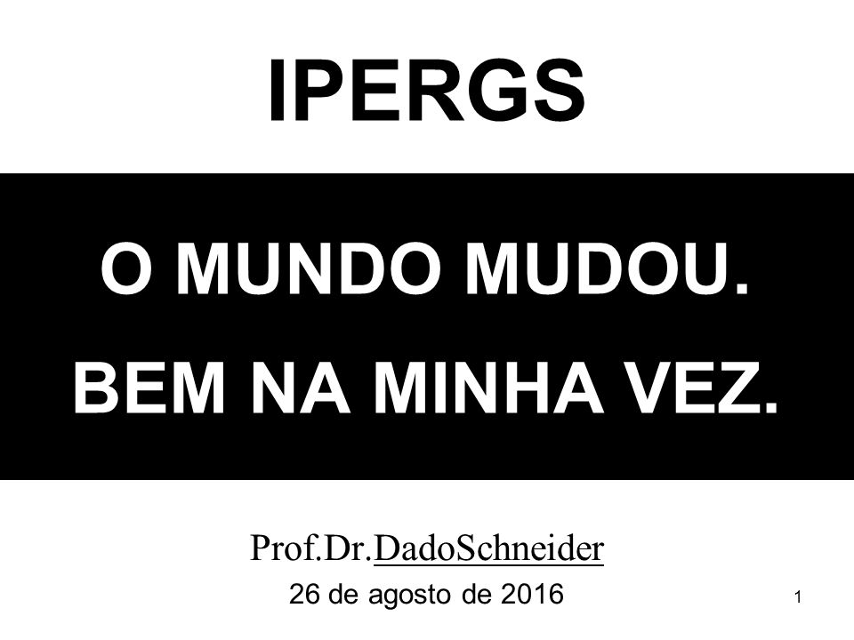 O mundo mudou… bem na minha vez! Por Dado Schneider