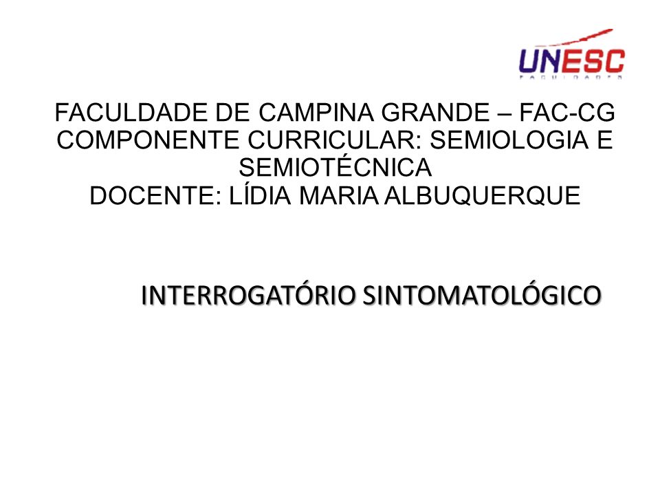 FACULDADE DE CAMPINA GRANDE – FAC-CG COMPONENTE CURRICULAR: SEMIOLOGIA E  SEMIOTÉCNICA DOCENTE: LÍDIA MARIA ALBUQUERQUE ANAMNESE. - ppt carregar