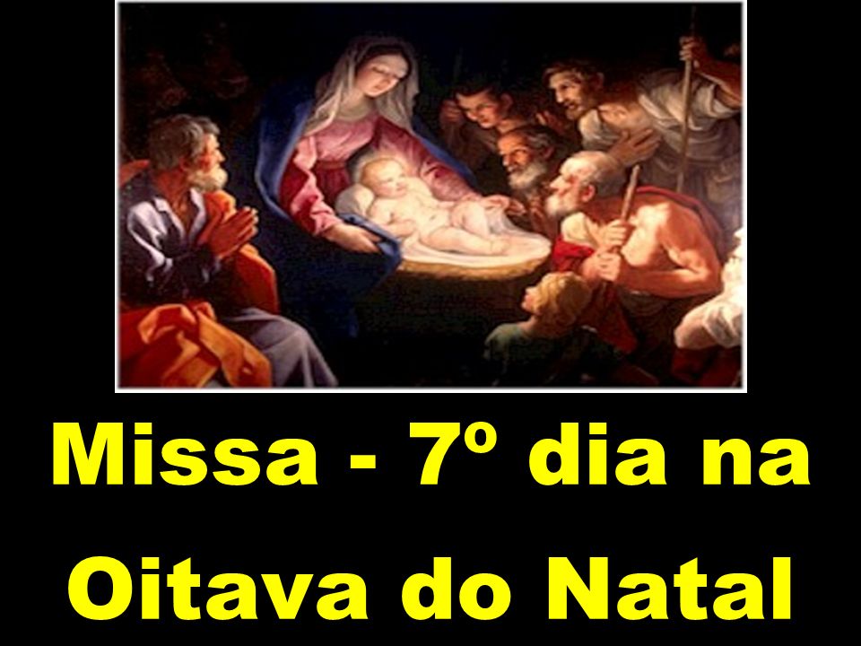 Missa - 7º dia na Oitava do Natal - ppt video online carregar