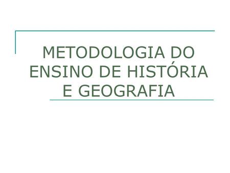 METODOLOGIA DO ENSINO DE HISTÓRIA E GEOGRAFIA