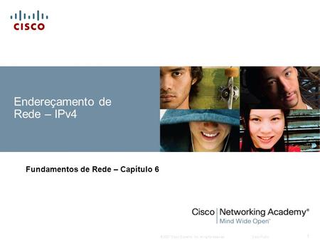 © 2007 Cisco Systems, Inc. All rights reserved.Cisco Public 1 Endereçamento de Rede – IPv4 Fundamentos de Rede – Capítulo 6.