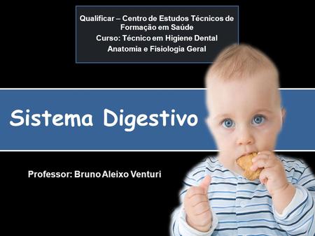 Sistema Digestivo Professor: Bruno Aleixo Venturi