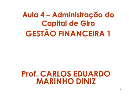GESTÃO FINANCEIRA 1 Prof. CARLOS EDUARDO MARINHO DINIZ