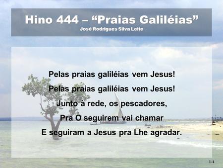 Hino 444 – “Praias Galiléias” José Rodrigues Silva Leite