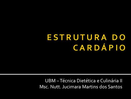 E S T R U T U R A D O C A R D Á P I O UBM – Técnica Dietética e Culinária II Msc. Nutt. Jucimara Martins dos Santos.