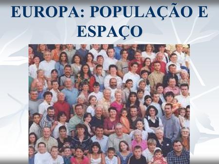 EUROPA: POPULAÇÃO E ESPAÇO