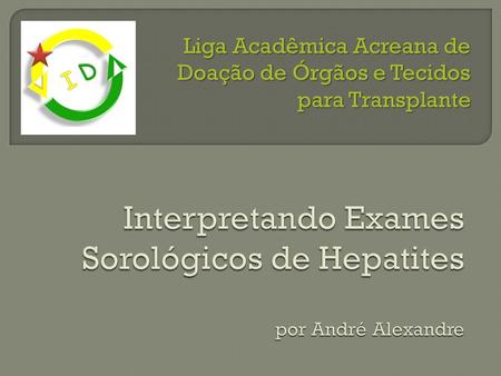 Interpretando Exames Sorológicos de Hepatites por André Alexandre