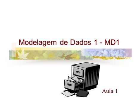 Modelagem de Dados 1 - MD1 Aula 1.