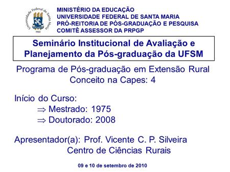 09 e 10 de setembro de 2010 Seminário Institucional de Avaliação e Planejamento da Pós-graduação da UFSM Programa de Pós-graduação em Extensão Rural Conceito.
