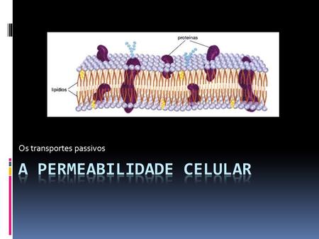 A Permeabilidade celulAR