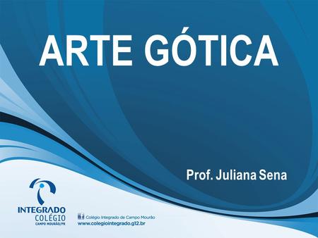 ARTE GÓTICA Prof. Juliana Sena.