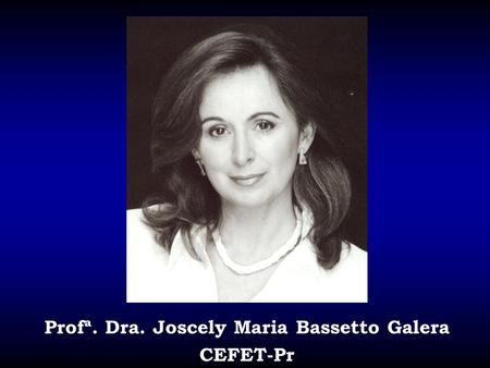 Profª. Dra. Joscely Maria Bassetto Galera