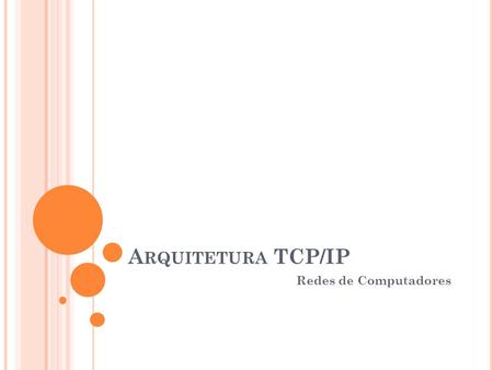 Arquitetura TCP/IP Redes de Computadores.