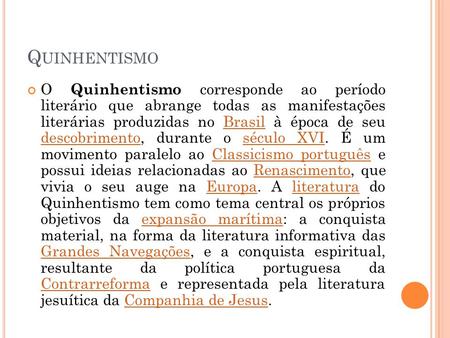 Quinhentismo O Quinhentismo corresponde ao período literário que abrange todas as manifestações literárias produzidas no Brasil à época de seu descobrimento,