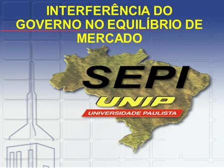 INTERFERÊNCIA DO GOVERNO NO EQUILÍBRIO DE MERCADO